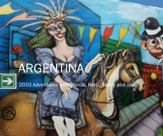 ARGENTINA 2010 Adventures with Marcia, Herb, Sandy and Jack book cover