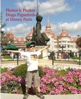 Photos & Photos : Diogo Figueiredo at Disney Paris By Sergio Figueiredo book cover