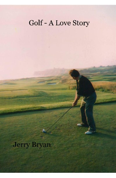 View Golf - A Love Story by Jerry Bryan