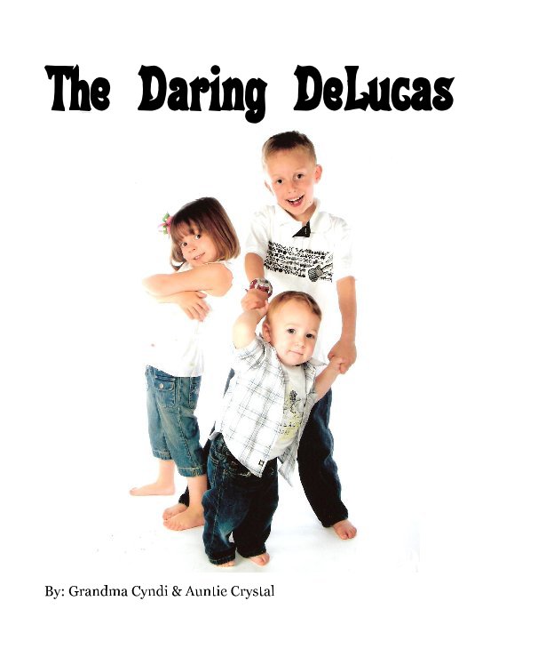View The Daring DeLucas by By: Grandma Cyndi & Auntie Crystal