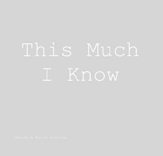 View This Much I Know by compiled by Martina Armstrong