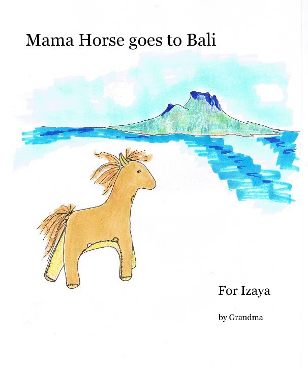 View Mama Horse goes to Bali by Grandma