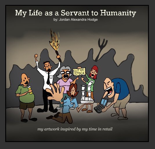 View My Life as a Servant to Humanity by: Jordan Alexandra Hodge by Jordan Hodge