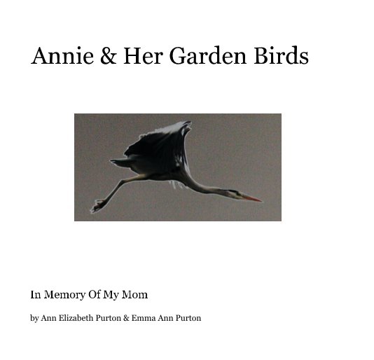 View Annie & Her Garden Birds by Ann Elizabeth Purton & Emma Ann Purton