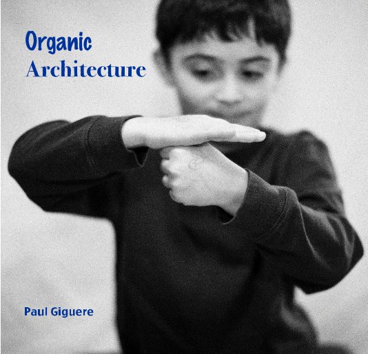 Ver Organic Architecture por Paul Giguere