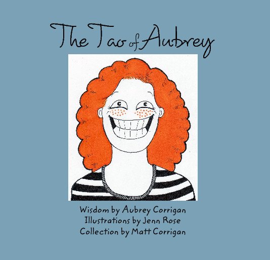 Ver The Tao of Aubrey por Wisdom by Aubrey Corrigan
Illustrations by Jenn Rose
Collection by Matt Corrigan
