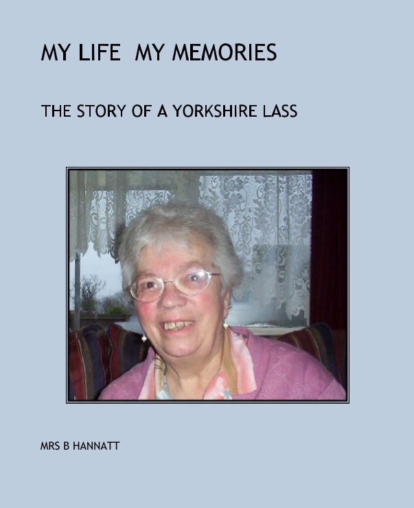 Ver MY LIFE  MY MEMORIES por MRS B HANNATT