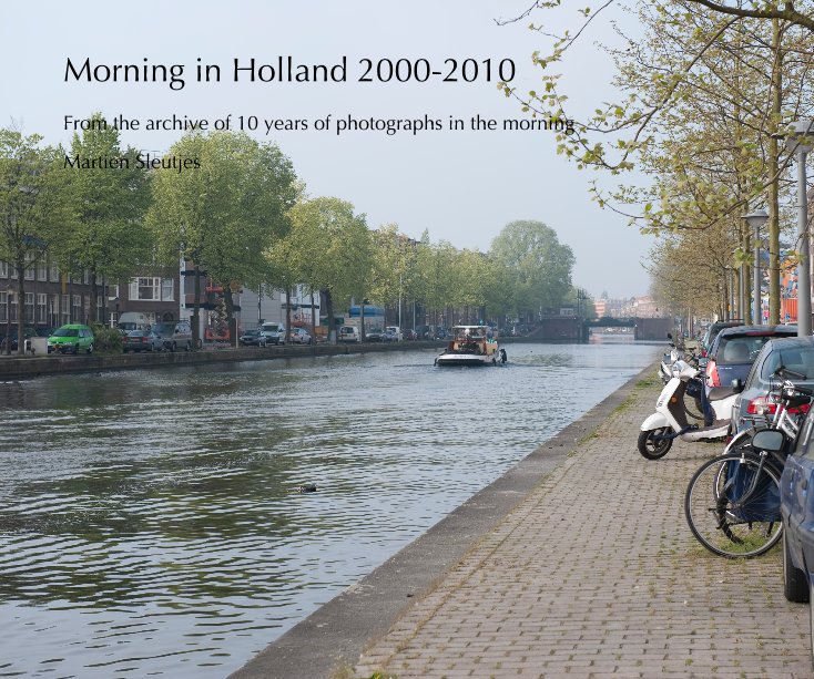 Ver Morning in Holland 2000-2010 por Martien Sleutjes