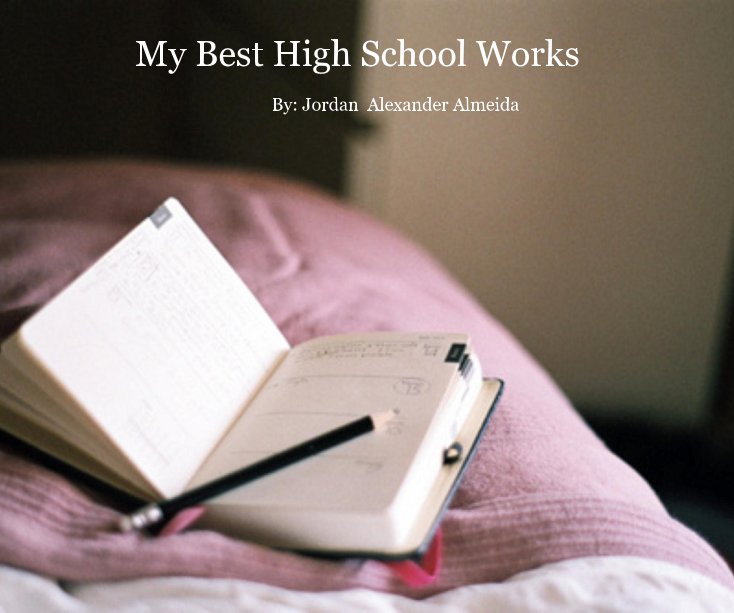 Ver My Best High School Works por By: Jordan Alexander Almeida