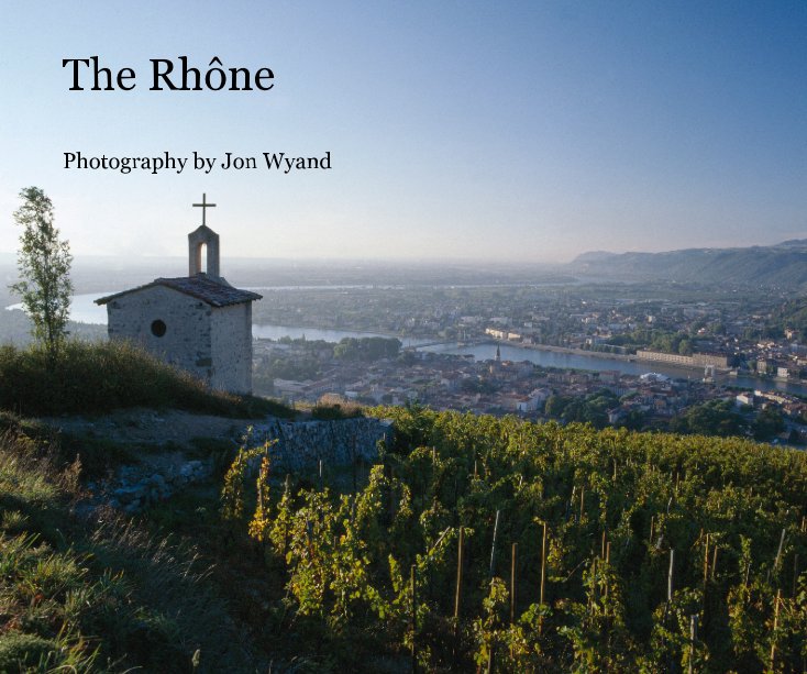 View The RhÃ´ne by Photography by Jon Wyand