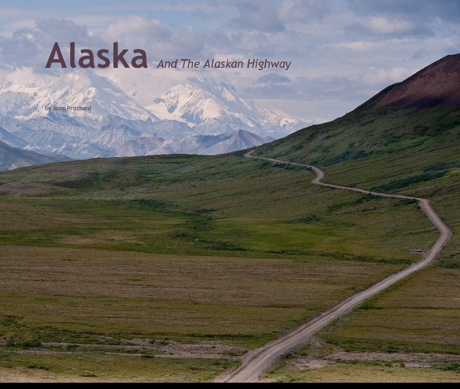 View Alaska And The Alaskan Highway by Marc Pritchard