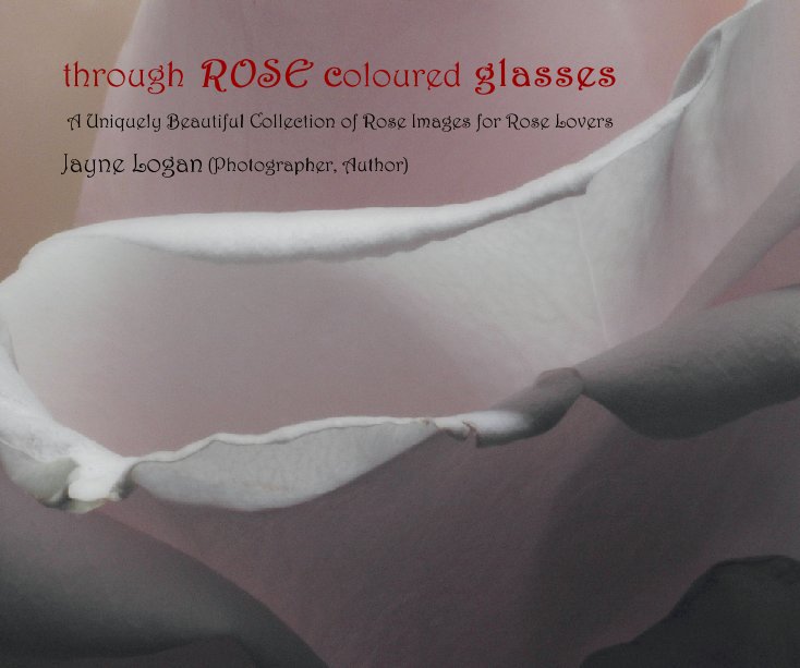 View through ROSE coloured glasses by Jayne Logan (Photographer, Author)