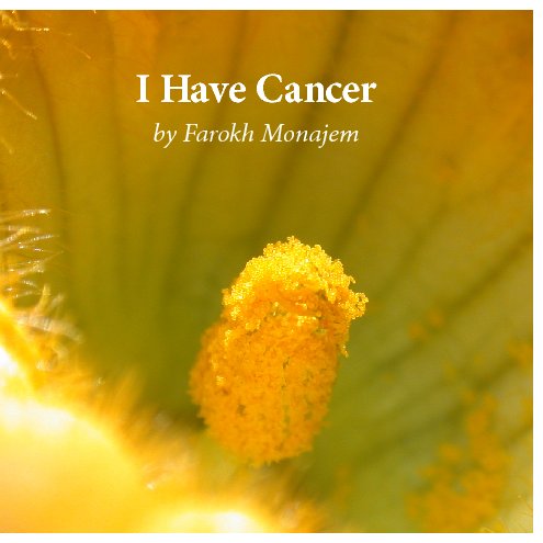 View I Have Cancer by Farokh Monajem