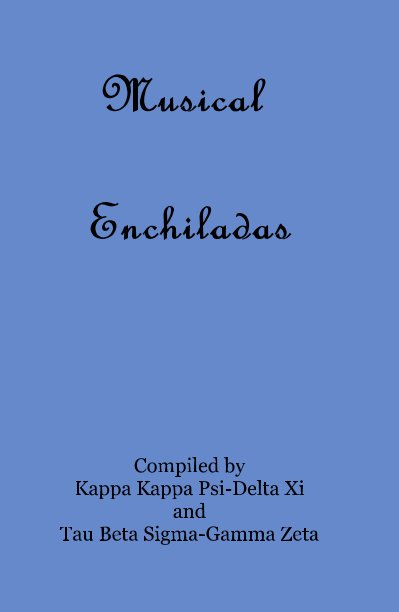 View Musical Enchiladas by Compiled by Kappa Kappa Psi-Delta Xi and Tau Beta Sigma-Gamma Zeta
