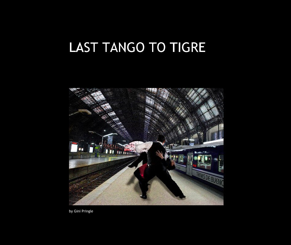 View LAST TANGO TO TIGRE by Gini Pringle