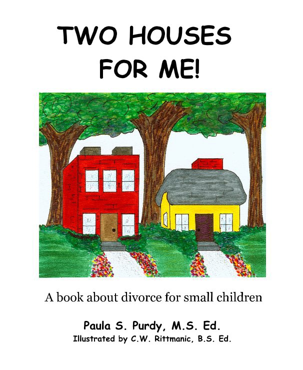 Ver TWO HOUSES FOR ME! por Paula S. Purdy, M.S. Ed. Illustrated by C.W. Rittmanic, B.S. Ed.