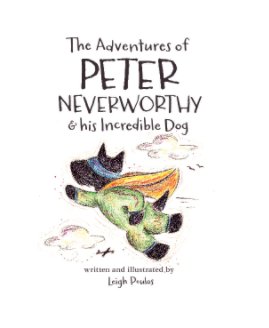The Adventures of Peter Neverworthy and his Incredible Dog book cover