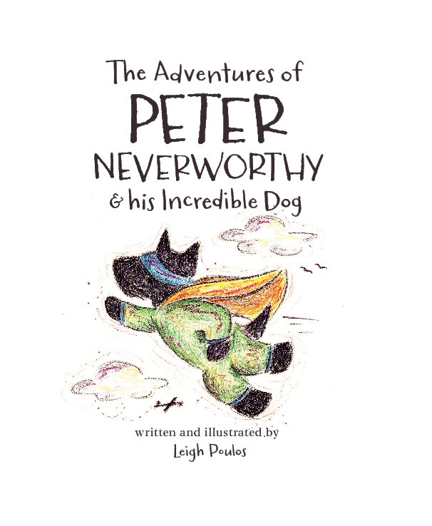 Ver The Adventures of Peter Neverworthy and his Incredible Dog por Leigh Poulos