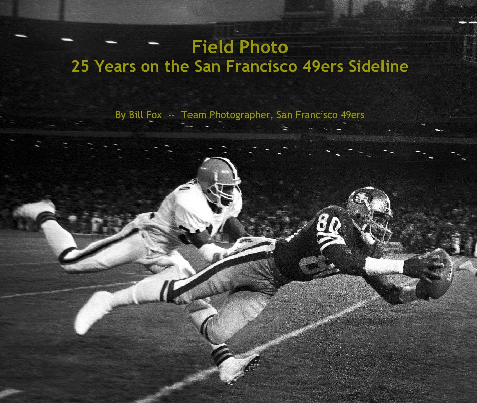 View Field Photo 25 Years on the San Francisco 49ers Sideline by Bill Fox  --  Team Photographer, San Francisco 49ers