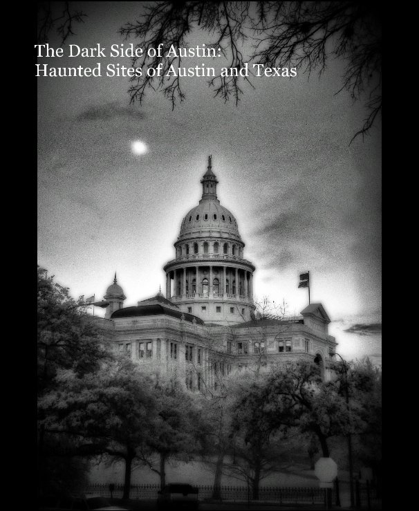 View The Dark Side of Austin: Haunted Sites of Austin and Texas by Matt Ewan