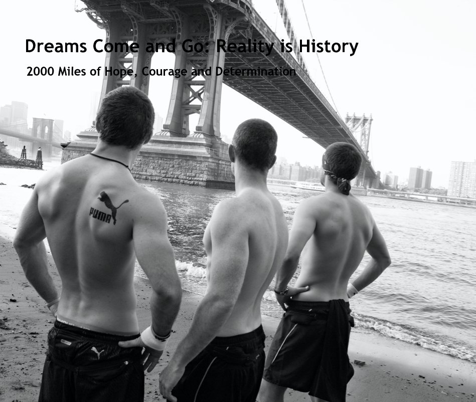 View Dreams Come and Go: Reality is History by 2000 Miles of Hope, Courage and Determination