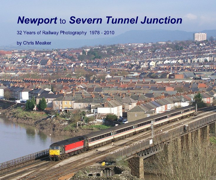 Newport to Severn Tunnel Junction by Chris Meaker Blurb Books UK