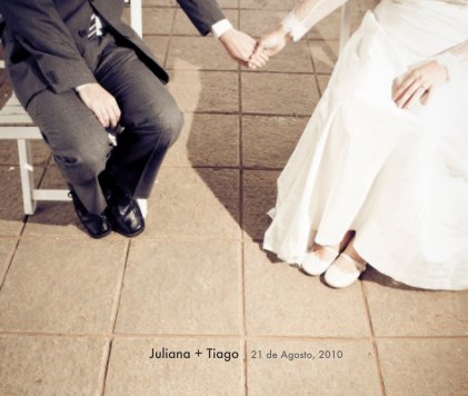 Juliana + Tiago 21 de Agosto, 2010 book cover