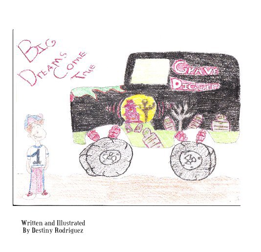 View Big Dreams Come True by Written and Illustrated By Destiny Rodriguez