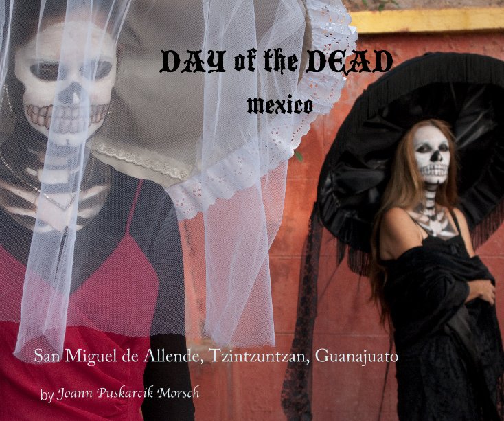 Visualizza DAY of the DEAD   Mexico di Joann Puskarcik Morsch