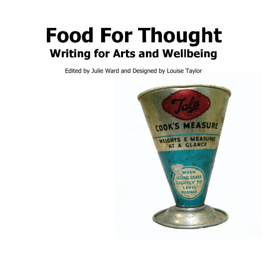 View Food For Thought by Edited by Julie Ward and Designed by Louise Taylor