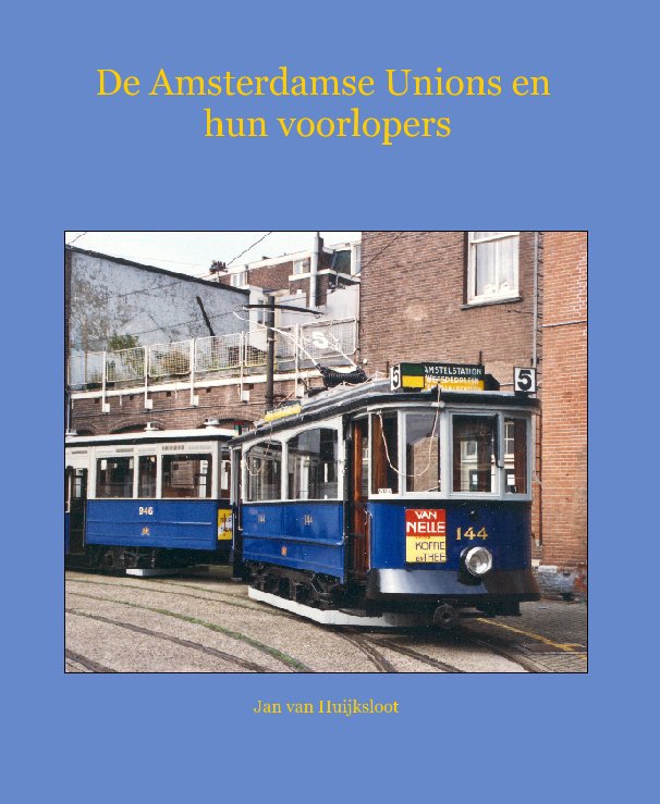 View De Amsterdamse Unions en hun voorlopers by Jan van Huijksloot