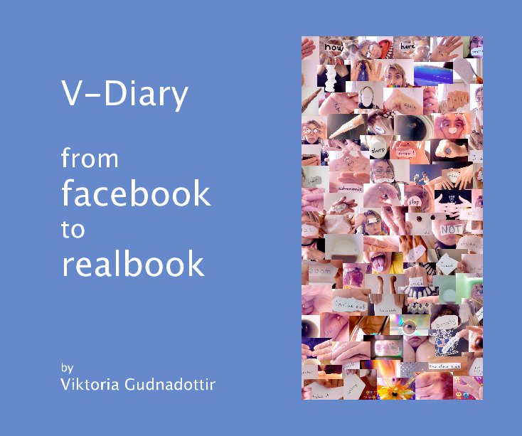 View V-Diary from facebook to realbook by Viktoria Gudnadottir