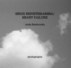 SIRDS NEPIETIEKAMIBA/ HEART FAILURE  Anda Bankovska book cover