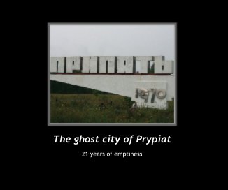 The ghost city of Prypiat book cover
