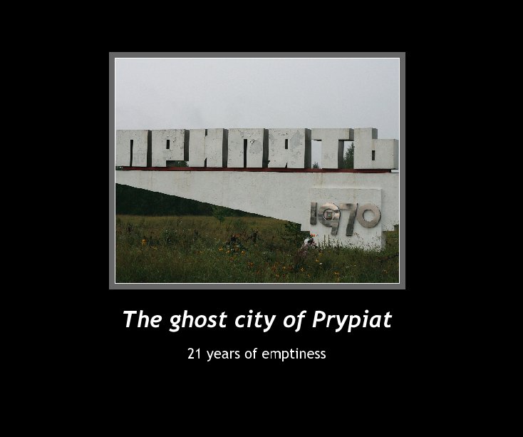 Ver The ghost city of Prypiat por Anton Yukhymenko