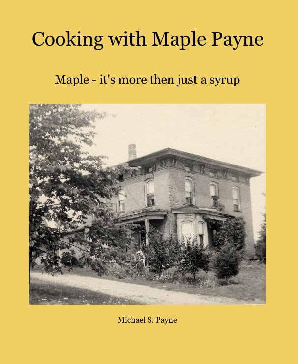 View Cooking with Maple Payne by Michael S. Payne
