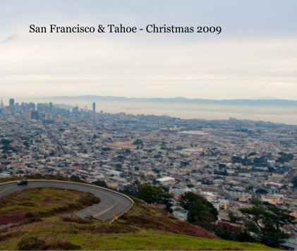 San Francisco & Tahoe - Christmas 2009 book cover