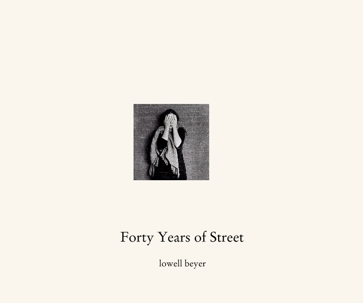 View Forty Years of Street by lowell beyer