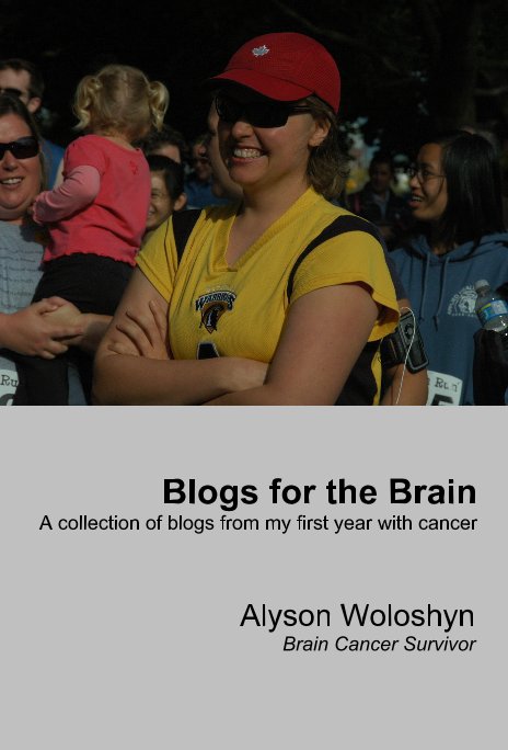 View Blogs for the Brain by Alyson Woloshyn Brain Cancer Survivor