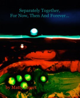Separately Together, For Now, Then And Forever... by Matty Stuart book cover