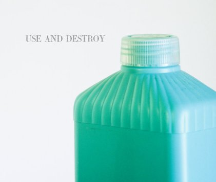 Use And Destroy book cover