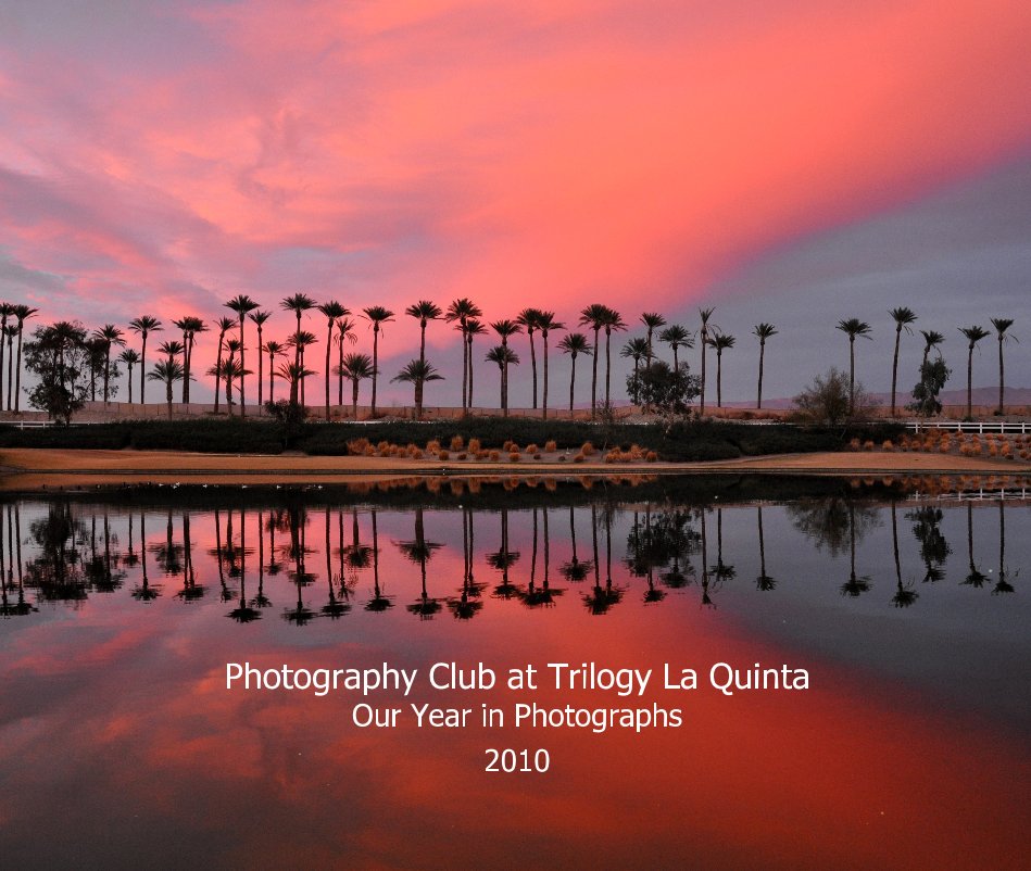 View Photography Club at Trilogy La Quinta Our Year in Photographs 2010 by PCAT2010