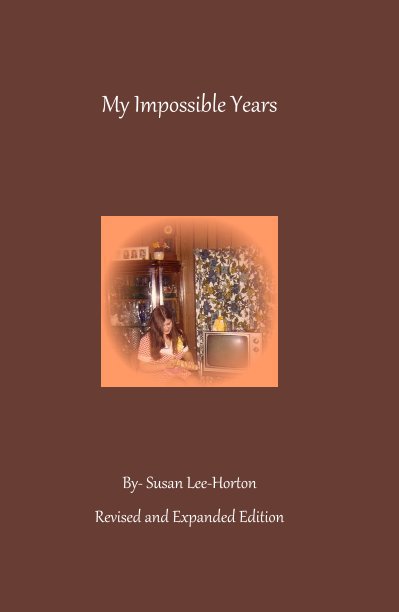 View My Impossible Years by Susan Lee-Horton Revised and Expanded Edition