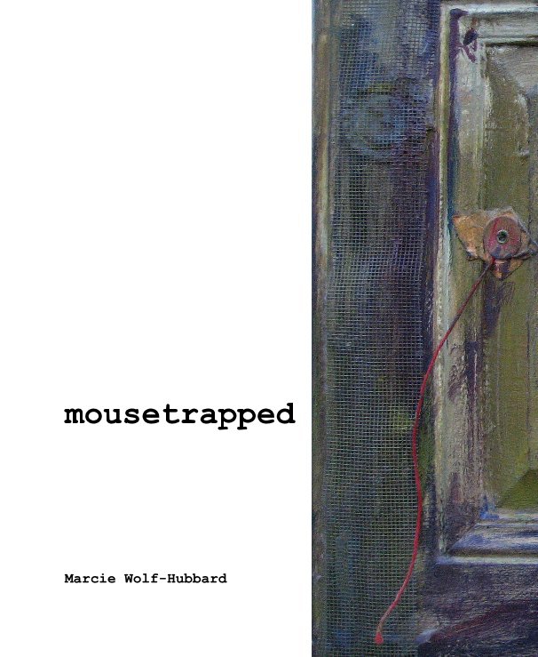 View mousetrapped by Marcie Wolf-Hubbard