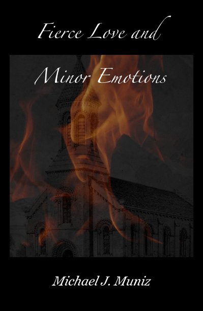 View Fierce Love and Minor Emotions by Michael J. Muniz