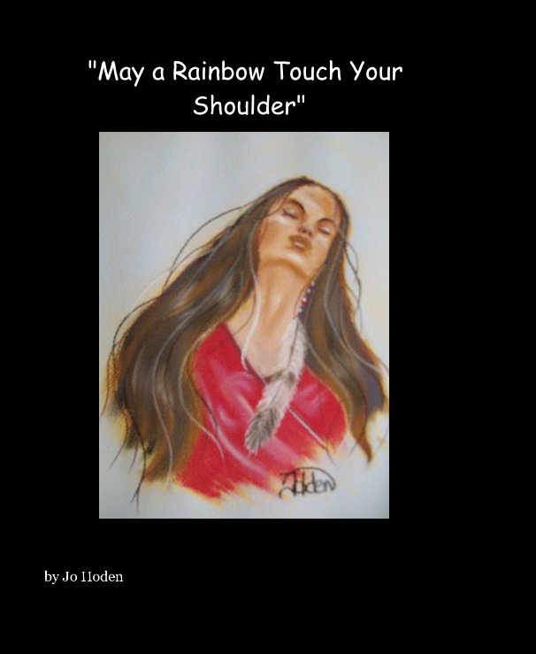 View "May a Rainbow Touch Your Shoulder" by Jo Hoden
