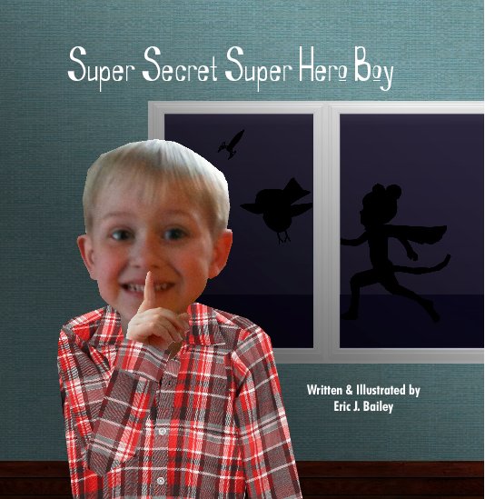 View Super Secret Super Hero Boy by Eric J. Bailey