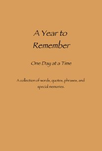 A Year to Remember One Day at a Time A collection of words, quotes, phrases, and special memories. book cover
