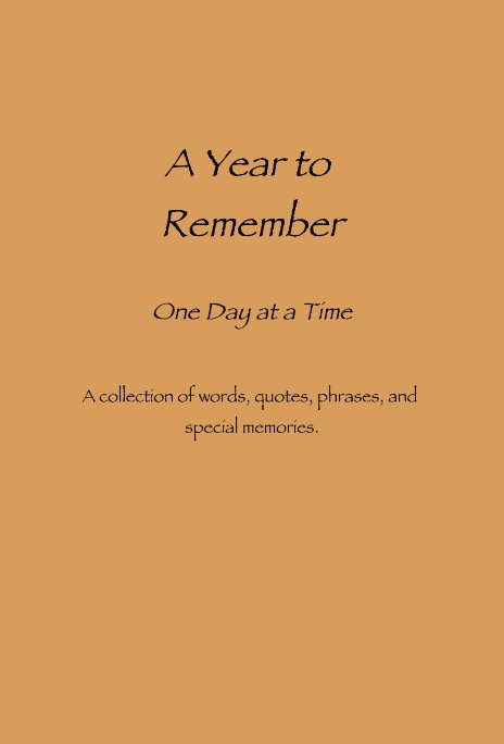 A Year To Remember One Day At A Time A Collection Of Words Quotes Phrases And Special Memories De K Harvey Libros De Blurb Latinoamerica A Year To Remember One Day At A Time A Collection Of Words Quotes Phrases And Special Memories De K Harvey Libros De Blurb Latinoamerica
