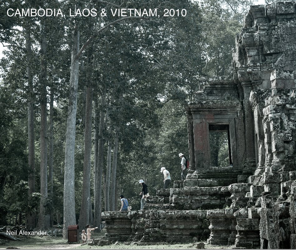 View CAMBODIA, LAOS & VIETNAM, 2010 by Neil Alexander